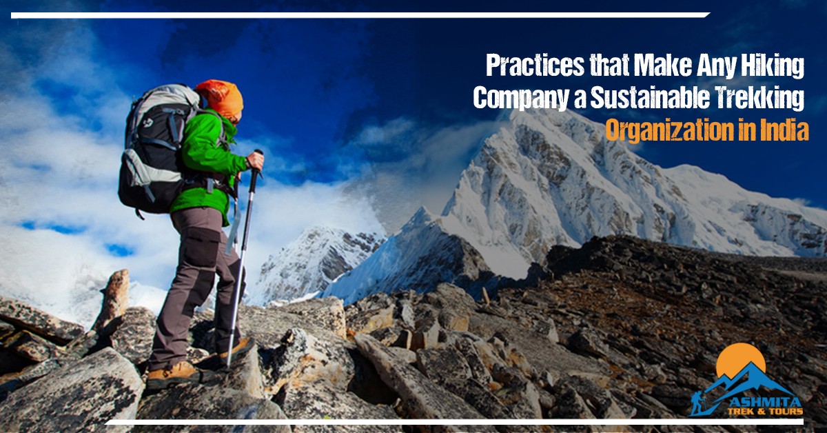 Practices that Make Any Hiking Company a Sustainable Trekking Organization in India